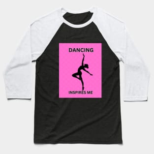 Dancing Inspires Me Baseball T-Shirt